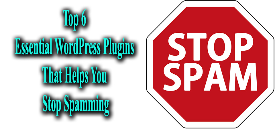 Top 6 Essential WordPress Plugins That Helps To Stop Spamming